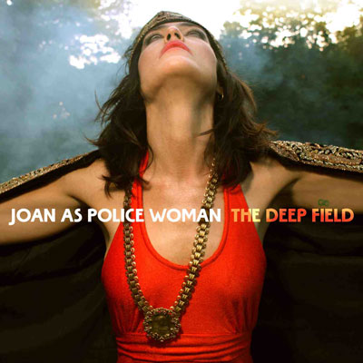 Joan as police woman, the deep field. Comme une vieille amie