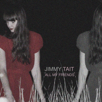 Jimmy Tait, All my friends